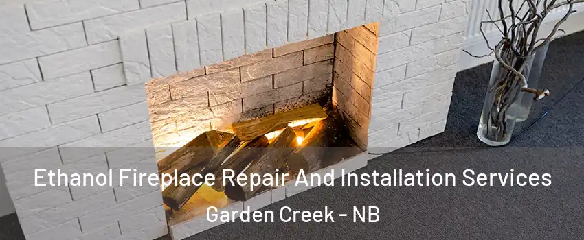  Ethanol Fireplace Repair And Installation Services Garden Creek - NB