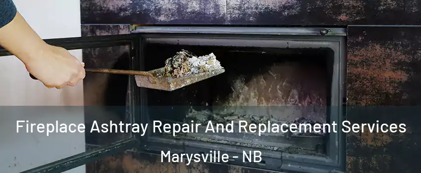  Fireplace Ashtray Repair And Replacement Services Marysville - NB