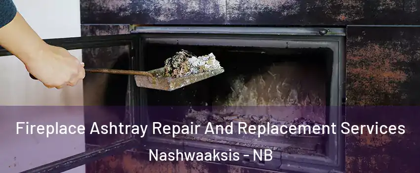  Fireplace Ashtray Repair And Replacement Services Nashwaaksis - NB