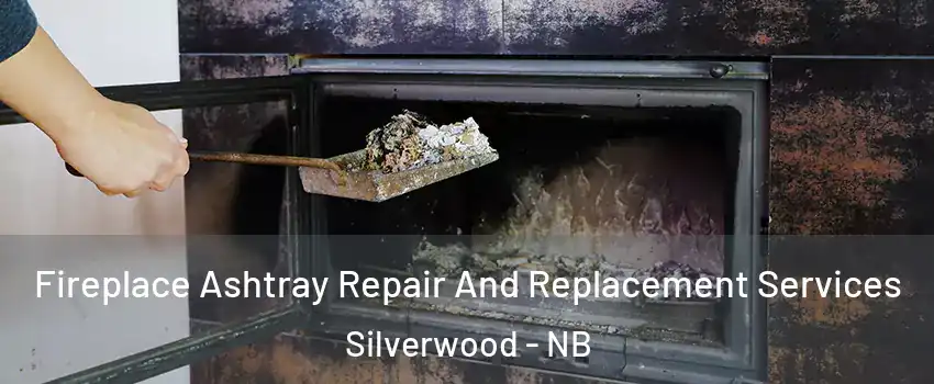  Fireplace Ashtray Repair And Replacement Services Silverwood - NB