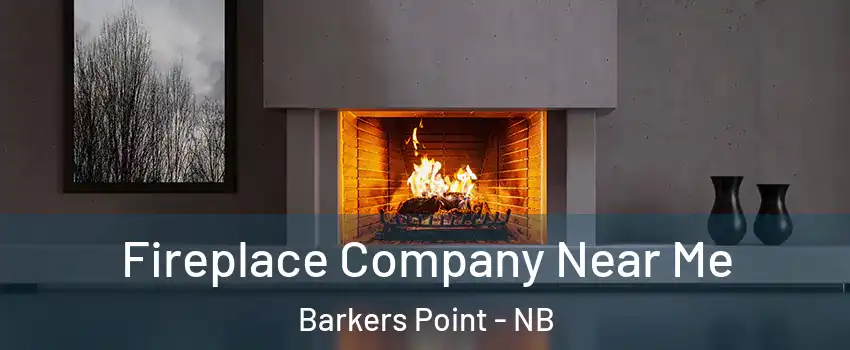  Fireplace Company Near Me Barkers Point - NB