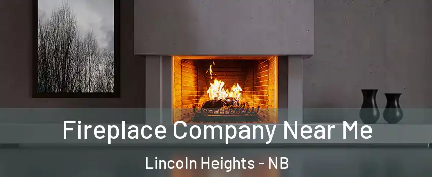  Fireplace Company Near Me Lincoln Heights - NB