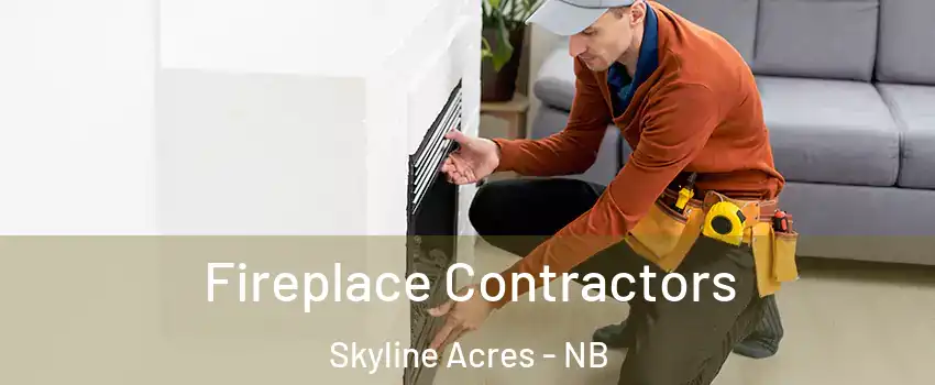  Fireplace Contractors Skyline Acres - NB