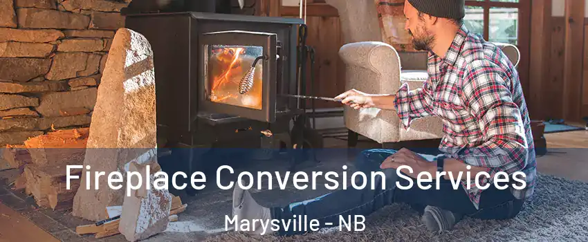  Fireplace Conversion Services Marysville - NB