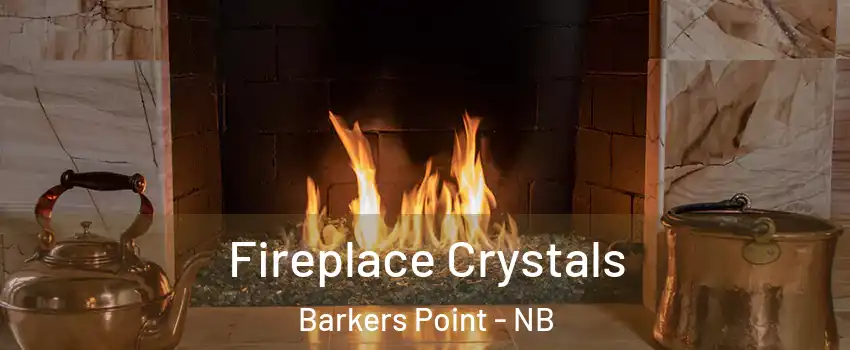  Fireplace Crystals Barkers Point - NB