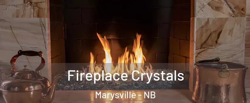  Fireplace Crystals Marysville - NB