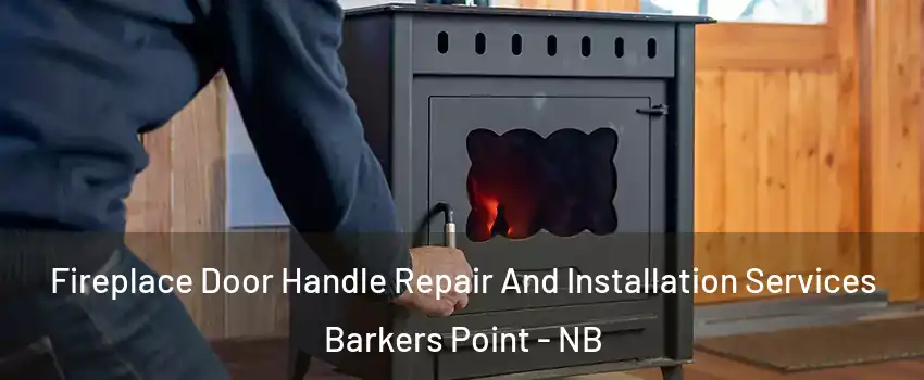 Fireplace Door Handle Repair And Installation Services Barkers Point - NB