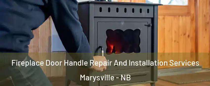  Fireplace Door Handle Repair And Installation Services Marysville - NB