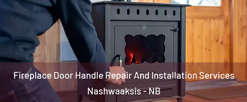  Fireplace Door Handle Repair And Installation Services Nashwaaksis - NB