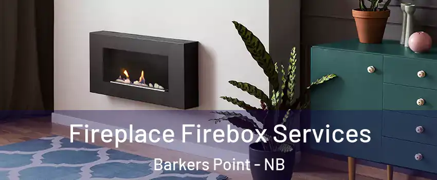  Fireplace Firebox Services Barkers Point - NB
