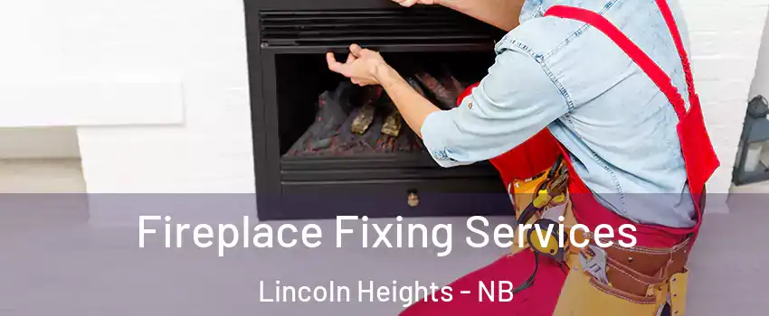  Fireplace Fixing Services Lincoln Heights - NB