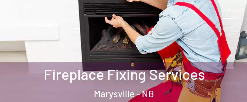  Fireplace Fixing Services Marysville - NB
