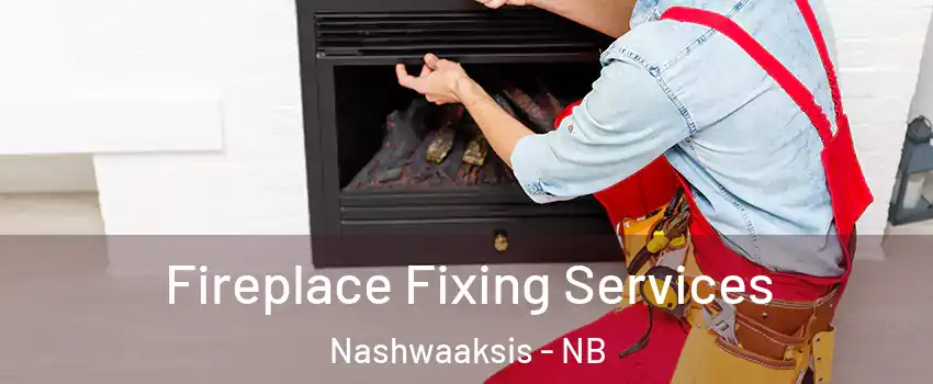  Fireplace Fixing Services Nashwaaksis - NB