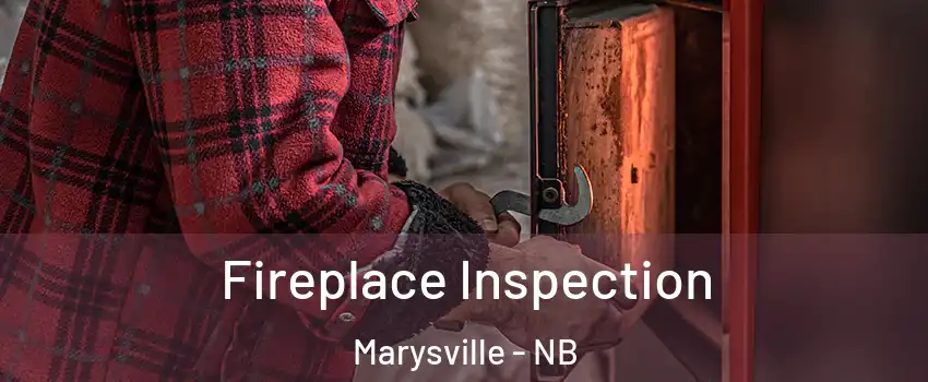  Fireplace Inspection Marysville - NB