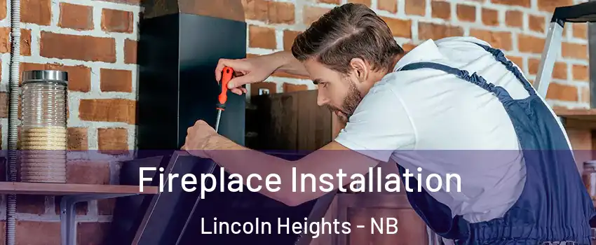 Fireplace Installation Lincoln Heights - NB