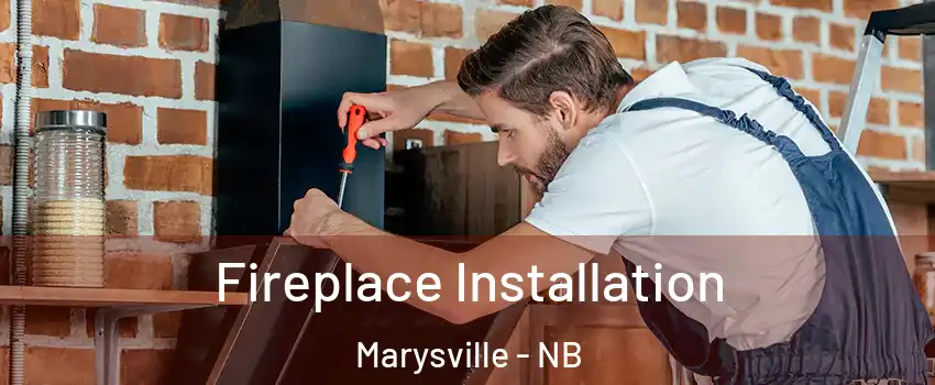  Fireplace Installation Marysville - NB