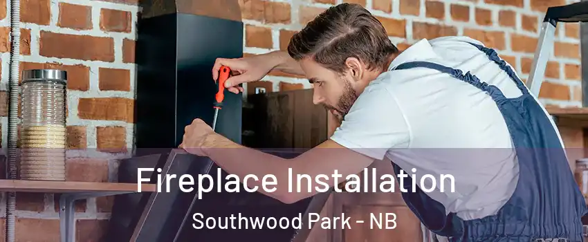  Fireplace Installation Southwood Park - NB