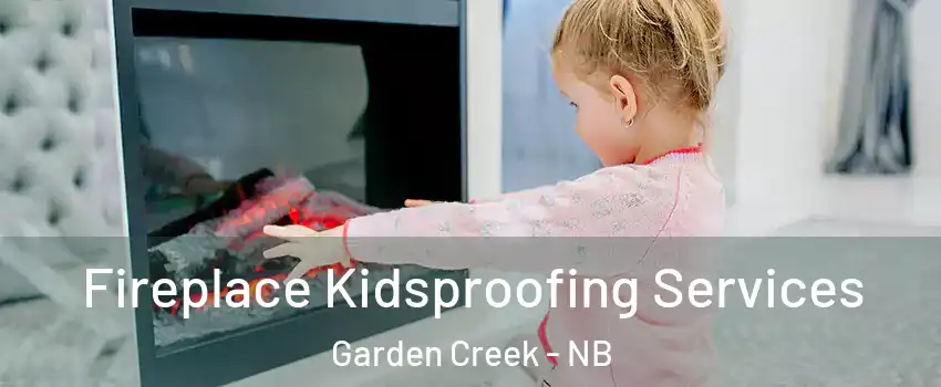 Fireplace Kidsproofing Services Garden Creek - NB