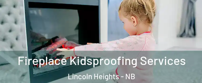  Fireplace Kidsproofing Services Lincoln Heights - NB
