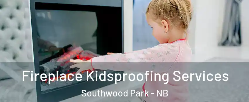  Fireplace Kidsproofing Services Southwood Park - NB
