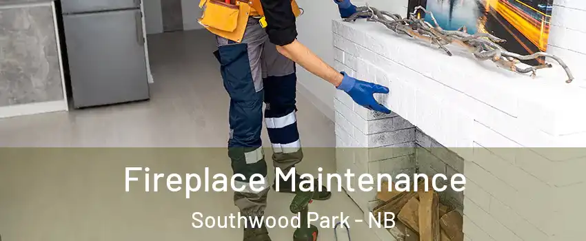  Fireplace Maintenance Southwood Park - NB