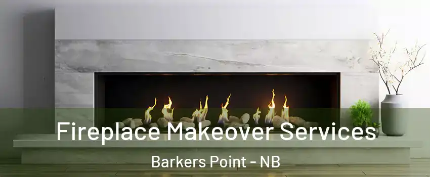  Fireplace Makeover Services Barkers Point - NB