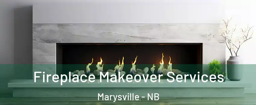  Fireplace Makeover Services Marysville - NB