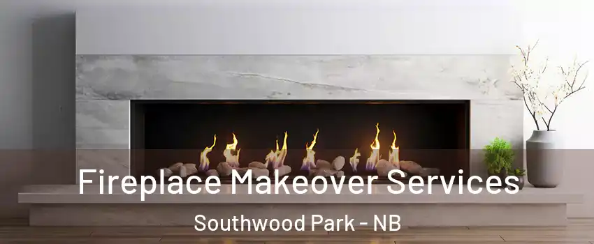 Fireplace Makeover Services Southwood Park - NB
