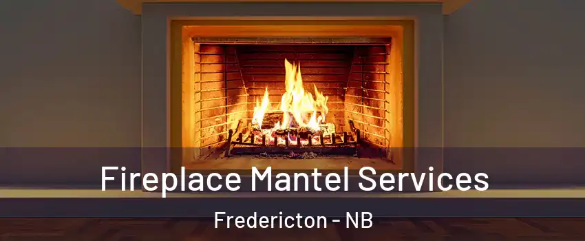  Fireplace Mantel Services Fredericton - NB