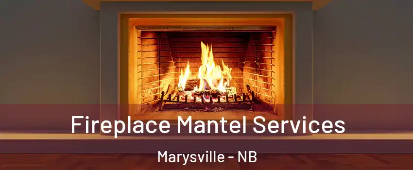  Fireplace Mantel Services Marysville - NB