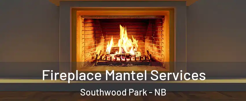  Fireplace Mantel Services Southwood Park - NB