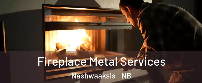  Fireplace Metal Services Nashwaaksis - NB