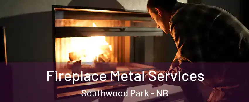  Fireplace Metal Services Southwood Park - NB