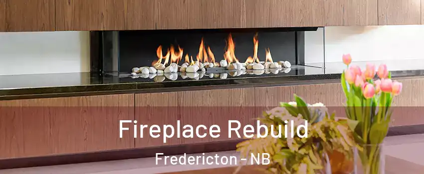 Fireplace Rebuild Fredericton - NB