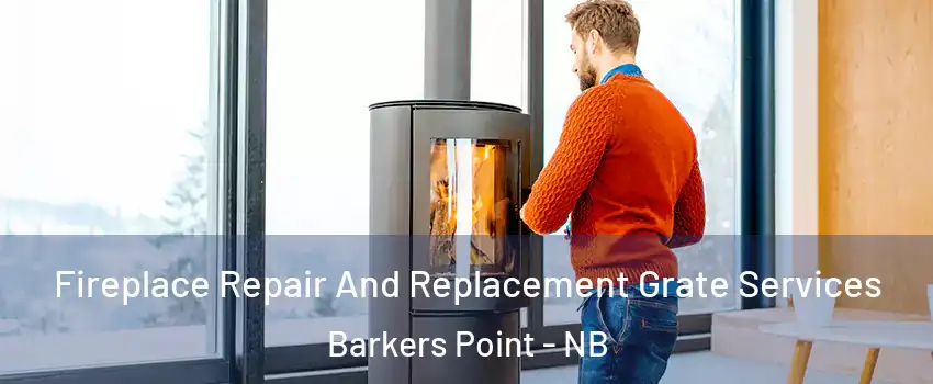  Fireplace Repair And Replacement Grate Services Barkers Point - NB