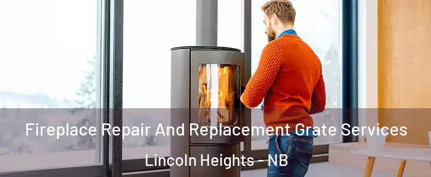  Fireplace Repair And Replacement Grate Services Lincoln Heights - NB