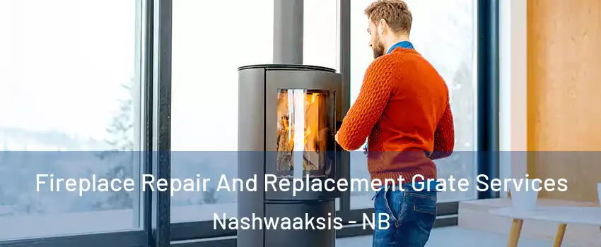 Fireplace Repair And Replacement Grate Services Nashwaaksis - NB
