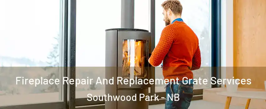  Fireplace Repair And Replacement Grate Services Southwood Park - NB