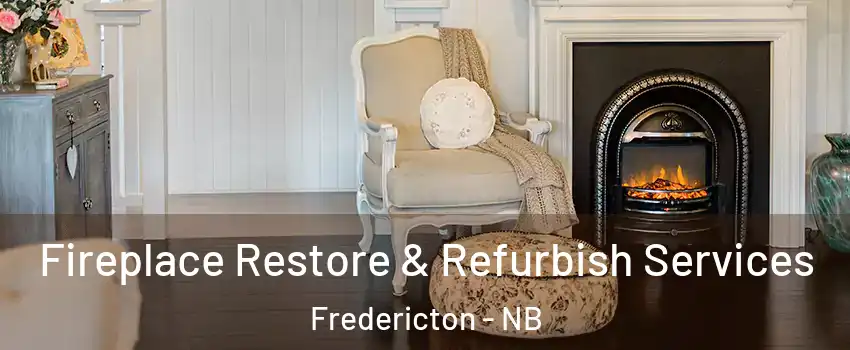 Fireplace Restore & Refurbish Services Fredericton - NB