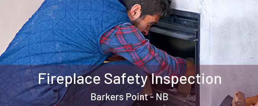  Fireplace Safety Inspection Barkers Point - NB