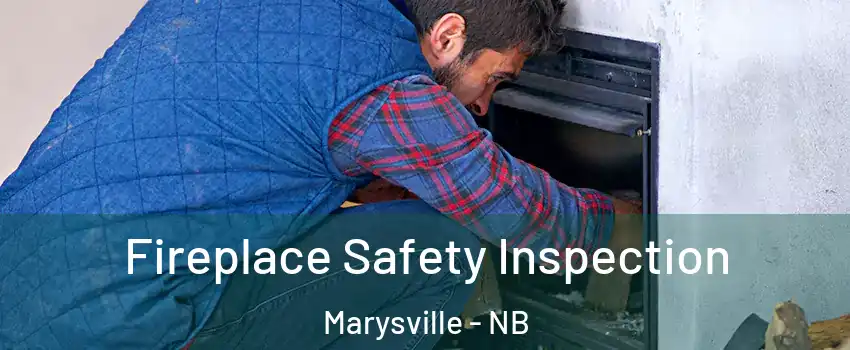  Fireplace Safety Inspection Marysville - NB