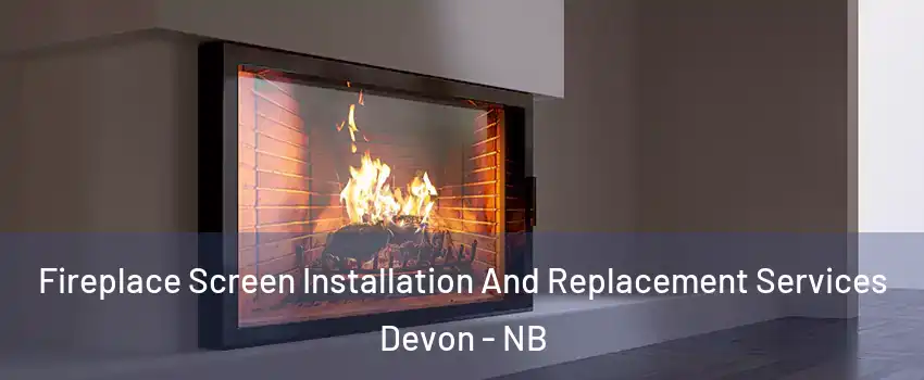  Fireplace Screen Installation And Replacement Services Devon - NB