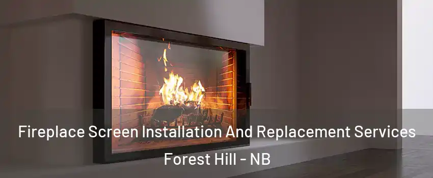  Fireplace Screen Installation And Replacement Services Forest Hill - NB