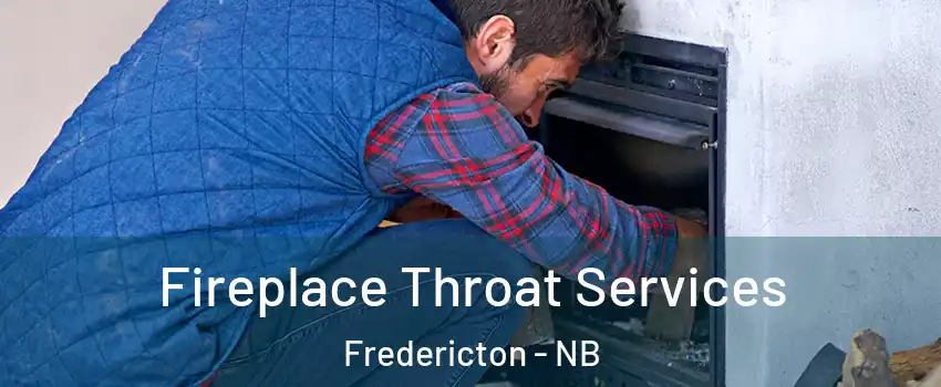  Fireplace Throat Services Fredericton - NB