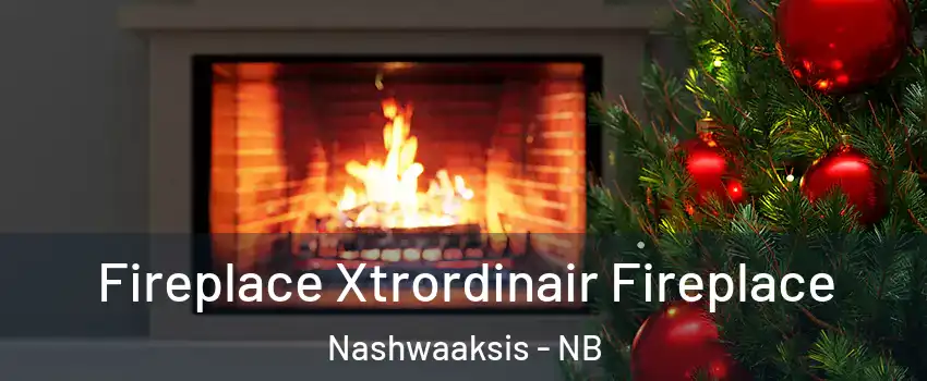  Fireplace Xtrordinair Fireplace Nashwaaksis - NB