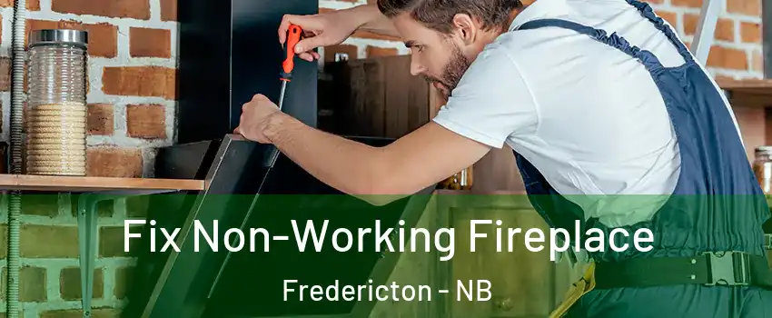 Fix Non-Working Fireplace Fredericton - NB