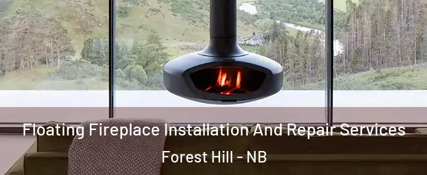  Floating Fireplace Installation And Repair Services Forest Hill - NB