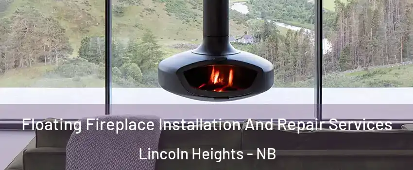  Floating Fireplace Installation And Repair Services Lincoln Heights - NB