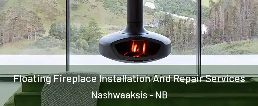  Floating Fireplace Installation And Repair Services Nashwaaksis - NB