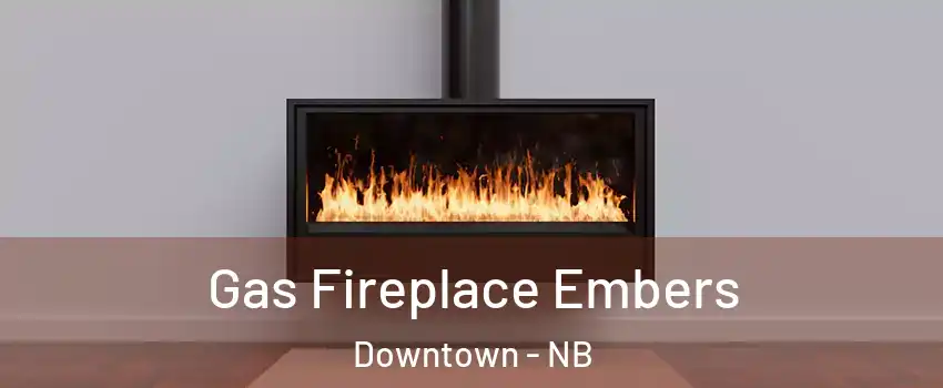  Gas Fireplace Embers Downtown - NB
